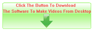 Download The Software To Make Videos From Desktop