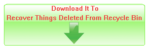 Download It To Recover Things Deleted From Recycle Bin